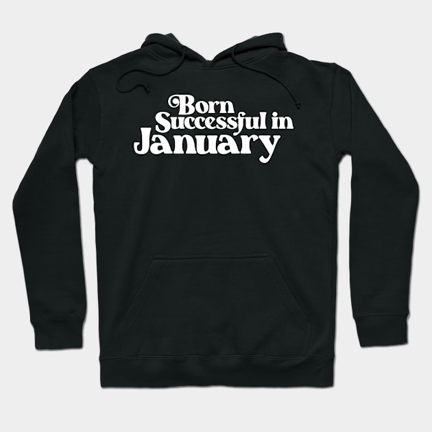 Born Successful in January (2) - Birth Month - Birthday Hoodie by Vector-Artist